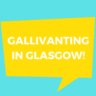 Gallivanting in Glasgow